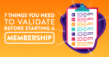 7 Things You Need to Validate Before Starting a Membership