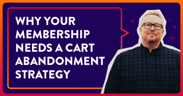 Why Your Membership Needs a Cart Abandonment Strategy